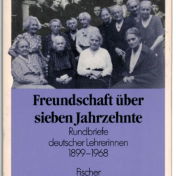 freundschaft über sieben jahrzehnte / rundbriefe deutscher lehrerinnen 1899–1968