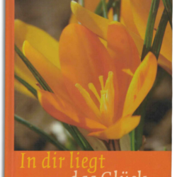 in dir liegt das glück