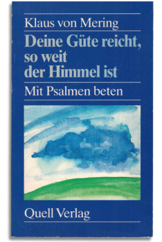 deine güte reicht, so weit der himmel ist. mit psalmen beten